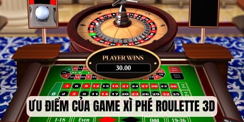 Xì Phé Roulette 3D - Bí Quyết Thắng Lớn Cho Newbie 2025 5 Khái quát ưu điểm của game online Roulette Xì Phé 3D